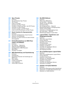 Page 66
Inhaltsverzeichnis
325Spur-Presets
326Einleitung
326Die verschiedenen Spur-Presets
328VST-Presets
329Finden von Presets
331Erzeugen eines Spur-Presets
332Erzeugen von Spuren aus Spur- oder VST-Presets
333Anwenden von Spur-Presets
335Vorschau von Spur- und VST-Presets
336Inserts und EQ-Einstellungen aus Spur-Presets
337Quick Controls für Spurparameter
338Einleitung
338Einrichten der Registerkarte »Quick Controls«
339Optionen und Einstellungen
340Einrichten von Quick Controls für externe Fernbe-...