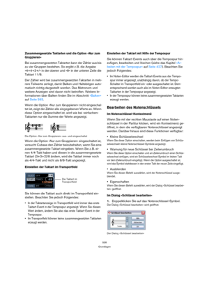 Page 538538
Grundlagen
Zusammengesetzte Taktarten und die Option »Nur zum 
Gruppieren«
Bei zusammengesetzten Taktarten kann der Zähler aus bis 
zu vier Gruppen bestehen. So ergibt z. B. die Angabe 
»4+4+3+/« in der oberen und »8« in der unteren Zeile die 
Taktart 11/8.
Der Zähler wird bei zusammengesetzten Taktarten in meh-
rere Teilwerte zerlegt, damit Balken und Haltebögen auto-
matisch richtig dargestellt werden. Das Metronom und 
weitere Anzeigen sind davon nicht betroffen. Weitere In-
formationen über...