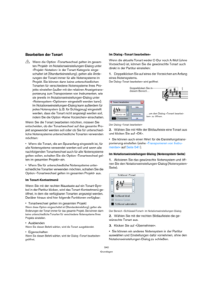 Page 540540
Grundlagen
Bearbeiten der Tonart
Wenn Sie die Tonart bearbeiten möchten, müssen Sie 
entscheiden, ob der Tonartwechsel auf das gesamte Pro-
jekt angewendet werden soll oder ob Sie für unterschied-
liche Notensysteme unterschiedliche Tonarten verwenden 
möchten:
Wenn die Tonart, die am Spuranfang eingestellt ist, für 
alle Notensysteme verwendet werden soll und wenn alle 
nachfolgenden Tonartwechsel auch für alle Notensysteme 
gelten sollen, schalten Sie die Option »Tonartwechsel gel-
ten im gesamten...