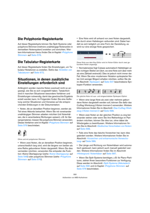 Page 550550
Aufbereiten von MIDI-Aufnahmen
Die Polyphonie-Registerkarte
Auf dieser Registerkarte können Sie Split-Systeme oder 
polyphone Stimmen (mehrere unabhängige Notenzeilen in 
demselben Notensystem) erstellen und einrichten. Wei-
tere Informationen hierzu finden Sie im Kapitel »Polyphone 
Stimmen« auf Seite 576.
Die Tabulatur-Registerkarte
Auf dieser Registerkarte finden Sie Einstellungen, um Ta-
bulatur-Notationen zu erstellen. Siehe das »Erstellen von 
Tabulaturen« auf Seite 672.
Situationen, in denen...