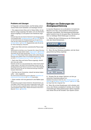 Page 551551
Aufbereiten von MIDI-Aufnahmen
Probleme und Lösungen
Im Folgenden wird beschrieben, wie Sie häufig vorkom-
mende Fehler leicht feststellen und beseitigen können:
Die aufgenommene Note wird im Noten-Editor mit der 
falschen Länge angezeigt. Sie haben z. B. eine Sechzehn-
telnote eingefügt, es wird jedoch eine Viertelnote ange-
zeigt.
Eventuell haben Sie einen falschen Notenwert für die Anzeigequantisie-
rung eingestellt (siehe »Anzeigequantisierung« auf Seite 546). Wenn Ih-
nen die Funktionsweise der...