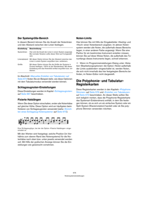 Page 575575
Notensystemeinstellungen
Der Systemgröße-Bereich
In diesem Bereich können Sie die Anzahl der Notenlinien 
und den Abstand zwischen den Linien festlegen.
Im Abschnitt »Manuelles Erstellen von Tabulaturen« auf 
Seite 674 finden Sie ein Beispiel dafür, wie diese Optionen 
mit dem Tabulaturmodus verwendet werden können.
Schlagzeugnoten-Einstellungen
Diese Einstellungen werden im Kapitel »Schlagzeugnoten« 
auf Seite 667 beschrieben.
Fixierte Halslängen
Wenn Sie diese Option einschalten, enden alle...