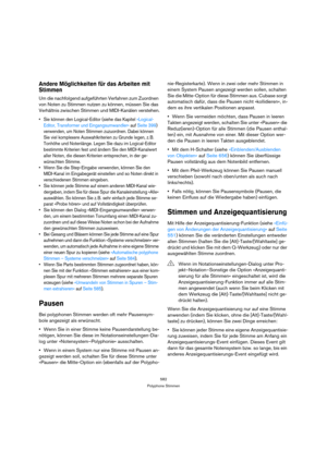 Page 582582
Polyphone Stimmen
Andere Möglichkeiten für das Arbeiten mit 
Stimmen
Um die nachfolgend aufgeführten Verfahren zum Zuordnen 
von Noten zu Stimmen nutzen zu können, müssen Sie das 
Verhältnis zwischen Stimmen und MIDI-Kanälen verstehen.
 Sie können den Logical-Editor (siehe das Kapitel »Logical-
Editor, Transformer und Eingangsumwandler« auf Seite 399) 
verwenden, um Noten Stimmen zuzuordnen. Dabei können 
Sie viel komplexere Auswahlkriterien zu Grunde legen, z. B. 
Tonhöhe und Notenlänge. Legen Sie...