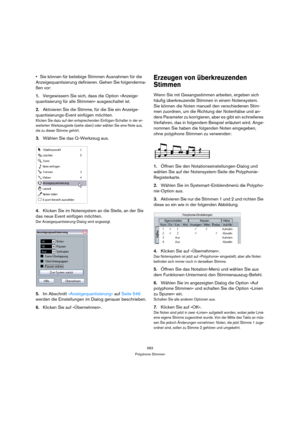 Page 583583
Polyphone Stimmen
Sie können für beliebige Stimmen Ausnahmen für die 
Anzeigequantisierung definieren. Gehen Sie folgenderma-
ßen vor:
1.Vergewissern Sie sich, dass die Option »Anzeige-
quantisierung für alle Stimmen« ausgeschaltet ist.
2.Aktivieren Sie die Stimme, für die Sie ein Anzeige-
quantisierungs-Event einfügen möchten.
Klicken Sie dazu auf den entsprechenden Einfügen-Schalter in der er-
weiterten Werkzeugzeile (siehe oben) oder wählen Sie eine Note aus, 
die zu dieser Stimme gehört.
3.Wählen...