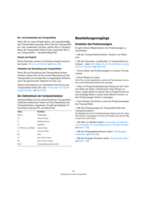 Page 6565
Wiedergabe und das Transportfeld
Ein- und Ausblenden des Transportfelds
Wenn Sie ein neues Projekt öffnen, wird standardmäßig 
das Transportfeld angezeigt. Wenn Sie das Transportfeld 
ein- bzw. ausblenden möchten, wählen Sie im Transport-
Menü die Transportfeld-Option (oder verwenden Sie ei-
nen Tastaturbefehl – standardmäßig [F2]).
Preroll und Postroll
Diese Parameter werden im Aufnahme-Kapitel beschrie-
ben (siehe »Preroll und Postroll« auf Seite 90).
Verändern der Darstellung des Transportfelds...