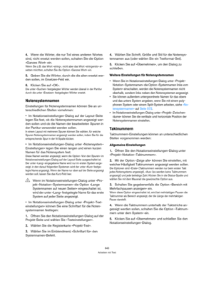 Page 643643
Arbeiten mit Text
4.Wenn die Wörter, die nur Teil eines anderen Wortes 
sind, nicht ersetzt werden sollen, schalten Sie die Option 
»Ganzes Wort« ein.
Wenn Sie z. B. das Wort »string«, nicht aber das Wort »stringendo« er-
setzen möchten, schalten Sie die Option »Ganzes Wort« ein.
5.Geben Sie die Wörter, durch die die alten ersetzt wer-
den sollen, im Ersetzen-Feld ein.
6.Klicken Sie auf »OK«.
Die unter »Suchen« festgelegten Wörter werden überall in der Partitur 
durch die unter »Ersetzen«...