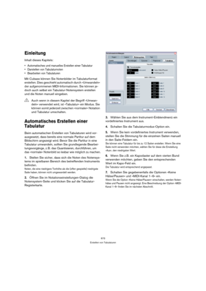 Page 673673
Erstellen von Tabulaturen
Einleitung
Inhalt dieses Kapitels:
 Automatisches und manuelles Erstellen einer Tabulatur
 Darstellen von Tabulaturnoten
 Bearbeiten von Tabulaturen
Mit Cubase können Sie Notenbilder im Tabulaturformat 
erstellen. Dies geschieht automatisch durch »Umwandeln« 
der aufgenommenen MIDI-Informationen. Sie können je-
doch auch selbst ein Tabulatur-Notensystem erstellen 
und die Noten manuell eingeben.
Automatisches Erstellen einer 
Tabulatur
Beim automatischen Erstellen von...