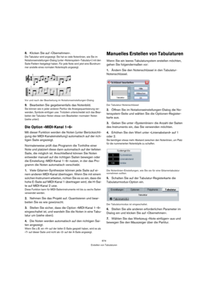 Page 674674
Erstellen von Tabulaturen
8.Klicken Sie auf »Übernehmen«.
Die Tabulatur wird angezeigt. Sie hat so viele Notenlinien, wie Sie im 
Notationseinstellungen-Dialog (unter »Notensystem–Tabulatur«) mit den 
Saite-Feldern festgelegt haben. Für jede Note wird jetzt eine Bundnum-
mer anstelle eines normalen Notenkopfs angezeigt. 
Vor und nach der Bearbeitung im Notationseinstellungen-Dialog
9.Bearbeiten Sie gegebenenfalls das Notenbild.
Sie können wie in jeder anderen Partitur die Anzeigequantisierung ver-...