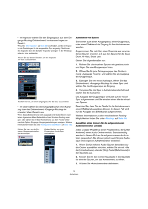 Page 7575
Aufnehmen
Im Inspector wählen Sie den Eingangsbus aus dem Ein-
gangs-Routing-Einblendmenü im obersten Inspector-
Bereich.
Wie unter »Der Inspector« auf Seite 30 beschrieben, werden im Inspec-
tor die Einstellungen für die ausgewählte Spur angezeigt. Sie können 
den Inspector über den Schalter »Inspector anzeigen« in der Werkzeug-
zeile ein- bzw. ausblenden.
Im Mixer wählen Sie den Eingangsbus für einen Kanal-
zug über das Einblendmenü »Eingangs-Routing« im 
obersten Mixer-Bereich aus.
Wenn dieses...