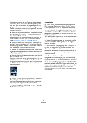 Page 7777
Aufnehmen
Als Nächstes müssen Sie den Pegel des Audiomaterials 
überprüfen, das in eine Datei auf Ihrer Festplatte geschrie-
ben wird. Dies ist nötig, wenn Sie Anpassungen am Ein-
gangskanal vorgenommen haben (z. B. den Pegel verändert 
oder EQ oder Insert-Effekte hinzugefügt haben). Beachten 
Sie auch Folgendes:
Wenn Sie im 32-Bit-Float-Format aufnehmen, wird die 
Bit-Auflösung nicht reduziert – was bedeutet, dass hier 
kein Clipping-Risiko besteht.
Außerdem bleibt hier die Signalqualität erhalten....