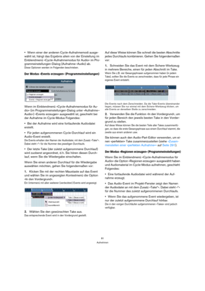 Page 8181
Aufnehmen
Wenn einer der anderen Cycle-Aufnahmemodi ausge-
wählt ist, hängt das Ergebnis allein von der Einstellung im 
Einblendmenü »Cycle-Aufnahmemodus für Audio« im Pro-
grammeinstellungen-Dialog (Aufnahme–Audio) ab.
Diese Optionen werden im Folgenden beschrieben.
Der Modus »Events erzeugen« (Programmeinstellungen)
Wenn im Einblendmenü »Cycle-Aufnahmemodus für Au-
dio« (im Programmeinstellungen-Dialog unter »Aufnahme–
Audio«) »Events erzeugen« ausgewählt ist, geschieht bei 
der Aufnahme im...