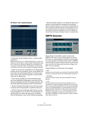 Page 4242
Die mitgelieferten Effekt-PlugIns
Der Modus »Freq.« (Spektralanalyse)
Klicken Sie auf den Schalter »Freq.«, so dass er gelb 
aufleuchtet.
MultiScope befindet sich nun im Spektralanalyse-Modus. In diesem An-
zeigemodus wird das Signal in einzelne vertikale Frequenzbänder aufge-
teilt, so dass Sie einen grafischen Überblick über die Amplituden der 
verschiedenen Frequenzen erhalten. Die Darstellung der Frequenzbän-
der verläuft von links nach rechts und beginnt bei niedrigen Frequenzen.
Wenn es sich bei...