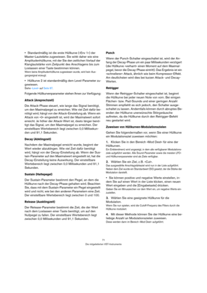 Page 7171
Die mitgelieferten VST-Instrumente
Standardmäßig ist die erste Hüllkurve (»Env 1«) der 
Master-Lautstärke zugewiesen. Sie wirkt daher wie eine 
Amplitudenhüllkurve, mit der Sie den zeitlichen Verlauf der 
Klanglautstärke vom Zeitpunkt des Anschlagens bis zum 
Loslassen einer Taste bestimmen können.
Wenn keine Amplitudenhüllkurve zugewiesen wurde, wird kein Aus-
gangssignal erzeugt.
Hüllkurve 2 ist standardmäßig dem Level-Parameter zu-
gewiesen.
Siehe »Level« auf Seite 67.
Folgende Hüllkurvenparameter...