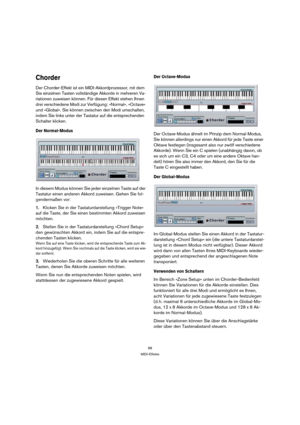 Page 8888
MIDI-Effekte
Chorder
Der Chorder-Effekt ist ein MIDI-Akkordprozessor, mit dem 
Sie einzelnen Tasten vollständige Akkorde in mehreren Va-
riationen zuweisen können. Für diesen Effekt stehen Ihnen 
drei verschiedene Modi zur Verfügung: »Normal«, »Octave« 
und »Global«. Sie können zwischen den Modi umschalten, 
indem Sie links unter der Tastatur auf die entsprechenden 
Schalter klicken.
Der Normal-Modus
In diesem Modus können Sie jeder einzelnen Taste auf der 
Tastatur einen anderen Akkord zuweisen....