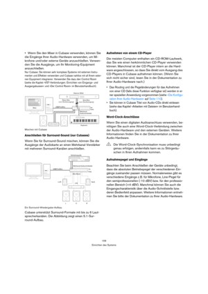 Page 109109
Einrichten des Systems
Wenn Sie den Mixer in Cubase verwenden, können Sie 
die Eingänge Ihrer Audio-Hardware verwenden, um Mi-
krofone und/oder externe Geräte anzuschließen. Verwen-
den Sie die Ausgänge, um Ihr Monitoring-Equipment 
anzuschließen.
Nur Cubase: Sie können sehr komplexe Systeme mit externen Instru-
menten und Effekten verwenden und Cubase nahtlos mit all Ihrem exter-
nen Equipment integrieren. Verwenden Sie dazu den Control Room 
(siehe die Kapitel »VST-Verbindungen: Einrichten von...