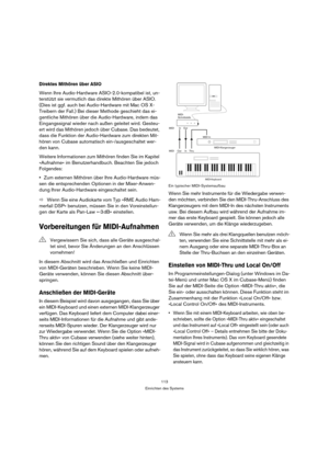 Page 113113
Einrichten des Systems
Direktes Mithören über ASIO
Wenn Ihre Audio-Hardware ASIO-2.0-kompatibel ist, un-
terstützt sie vermutlich das direkte Mithören über ASIO. 
(Dies ist ggf. auch bei Audio-Hardware mit Mac OS X-
Treibern der Fall.) Bei dieser Methode geschieht das ei-
gentliche Mithören über die Audio-Hardware, indem das 
Eingangssignal wieder nach außen geleitet wird. Gesteu-
ert wird das Mithören jedoch über Cubase. Das bedeutet, 
dass die Funktion der Audio-Hardware zum direkten Mit-
hören von...