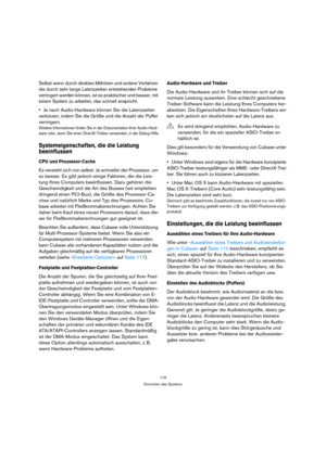 Page 116116
Einrichten des Systems
Selbst wenn durch direktes Mithören und andere Verfahren 
die durch sehr lange Latenzzeiten entstehenden Probleme 
verringert werden können, ist es praktischer und besser, mit 
einem System zu arbeiten, das schnell anspricht.
Je nach Audio-Hardware können Sie die Latenzzeiten 
verkürzen, indem Sie die Größe und die Anzahl der Puffer 
verringern.
Weitere Informationen finden Sie in der Dokumentation Ihrer Audio-Hard-
ware oder, wenn Sie einen DirectX-Treiber verwenden, in der...