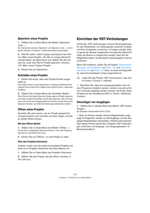 Page 120120
Lehrgang 1: Aufnehmen von Audiomaterial
Speichern eines Projekts
1.Wählen Sie im Datei-Menü den Befehl »Speichern 
unter…«.
Der Unterschied zwischen »Speichern« und »Speichern unter…« wird im 
Kapitel »Arbeiten mit Dateien« im Benutzerhandbuch beschrieben.
2.Wie Sie sehen, wählt Cubase automatisch den Ord-
ner »Mein neues Projekt«, den Sie im vorigen Abschnitt 
erzeugt haben, als Speicherort aus. Geben Sie den Na-
men ein, unter dem Sie Ihr Projekt speichern möchten, 
z. B. »Mein erstes...