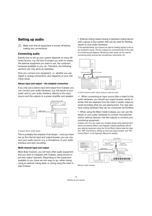 Page 1414
Setting up your system
Setting up audio
Connecting audio
Exactly how to set up your system depends on many dif-
ferent factors, e. g. the kind of project you wish to create, 
the external equipment you want to use, the computer 
hardware available to you, etc. Therefore, the following 
sections can only serve as examples.
How you connect your equipment, i. e. whether you use 
digital or analog connections, also depends on your indi-
vidual setup.
Stereo input and output – the simplest connection
If...