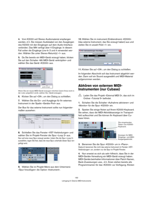 Page 150150
Lehrgang 5: Externe MIDI-Instrumente
4.Vom K2000 soll Stereo-Audiomaterial empfangen 
werden, d. h. Sie müssen Audiokabel von den Ausgängen 
des K2000 mit den Eingängen auf dem Audio-Interface 
verbinden. Das MI4 verfügt über 4 Eingänge. In diesem 
Fall sollen die Eingänge Line-In 3 und 4 verwendet wer-
den. Wählen Sie unter Stereo-Return(s) »1« aus.
5.Da Sie bereits ein MIDI-Gerät erzeugt haben, klicken 
Sie auf den Schalter »Mit MIDI-Gerät verknüpfen« und 
wählen Sie das Gerät »K2000« aus.
Wenn Sie...
