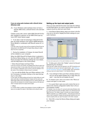 Page 1717
Setting up your system
If you are using audio hardware with a DirectX driver 
(Windows only)
Cubase comes with a driver called ASIO DirectX Full Du-
plex, available for selection on the ASIO Driver pop-up 
menu (VST Audio System page).
ÖTo be able to take full advantage of DirectX Full Du-
plex, the audio hardware must support WDM (Windows 
Driver Model) in combination with DirectX version 8.1 or 
higher. 
In all other cases, the audio inputs will be emulated by DirectX (see the 
dialog help for the...