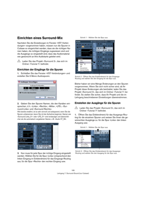 Page 165165
Lehrgang 7: Surround-Sound (nur Cubase)
Einrichten eines Surround-Mix
Nachdem Sie die Einstellungen im Fenster »VST-Verbin-
dungen« vorgenommen haben, müssen nun die Spuren in 
Cubase so eingerichtet werden, dass sie die richtigen Na-
men haben, die richtigen Eingänge zugewiesen sind und 
die Ausgänge so eingestellt sind, dass das Audiomaterial 
wie gewünscht an Ihre Audiokarte geleitet wird.
Einrichten der Eingänge für die Spuren
1.Schließen Sie das Fenster »VST-Verbindungen« und 
erstellen Sie 6...