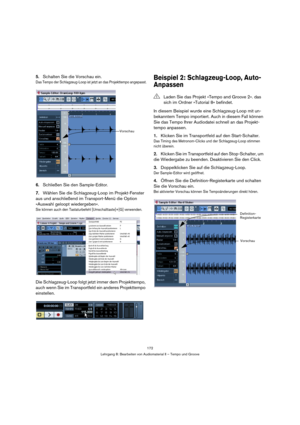 Page 172172
Lehrgang 8: Bearbeiten von Audiomaterial II – Tempo und Groove
5.Schalten Sie die Vorschau ein.
Das Tempo der Schlagzeug-Loop ist jetzt an das Projekttempo angepasst.
6.Schließen Sie den Sample-Editor.
7.Wählen Sie die Schlagzeug-Loop im Projekt-Fenster 
aus und anschließend im Transport-Menü die Option 
»Auswahl geloopt wiedergeben«.
Sie können auch den Tastaturbefehl [Umschalttaste]+[G] verwenden.
Die Schlagzeug-Loop folgt jetzt immer dem Projekttempo, 
auch wenn Sie im Transportfeld ein anderes...