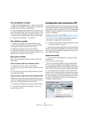 Page 216216
Didacticiel 1 : Enregistrement audio
Pour sauvegarder un projet
1.Sélectionnez “Enregistrer sous…” dans le menu Fichier.
La différence entre “Enregistrer” et “Enregistrer sous” sera abordée dans 
le chapitre “Gestion des Fichiers” du Mode d’Emploi.
2.Vous remarquerez que Cubase se trouve dans le dos-
sier “Mon premier Projet” que vous venez de créer. C’est 
là que vous allez sauvegarder votre projet. Tapez un nom 
– vous pouvez par exemple utiliser “Mon premier Projet”.
3.Cliquez sur “Enregistrer” –...