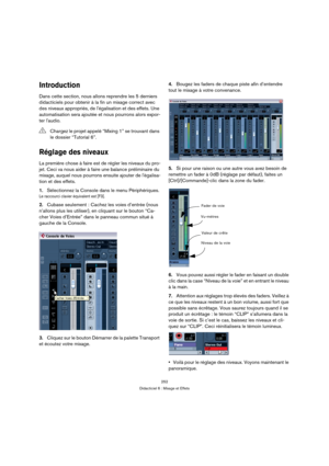 Page 252252
Didacticiel 6 : Mixage et Effets
Introduction
Dans cette section, nous allons reprendre les 5 derniers 
didacticiels pour obtenir à la fin un mixage correct avec 
des niveaux appropriés, de légalisation et des effets. Une 
automatisation sera ajoutée et nous pourrons alors expor-
ter laudio.
Réglage des niveaux
La première chose à faire est de régler les niveaux du pro-
jet. Ceci va nous aider à faire une balance préliminaire du 
mixage, auquel nous pourrons ensuite ajouter de légalisa-
tion et des...