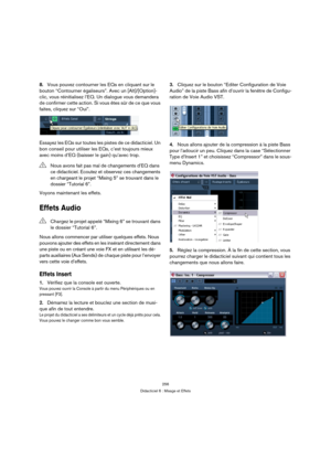 Page 256256
Didacticiel 6 : Mixage et Effets
8.Vous pouvez contourner les EQs en cliquant sur le 
bouton “Contourner égaliseurs”. Avec un [Alt]/[Option]-
clic, vous réinitialisez l’EQ. Un dialogue vous demandera 
de confirmer cette action. Si vous êtes sûr de ce que vous 
faites, cliquez sur “Oui”.
Essayez les EQs sur toutes les pistes de ce didacticiel. Un 
bon conseil pour utiliser les EQs, c’est toujours mieux 
avec moins d’EQ (baisser le gain) qu’avec trop.
Voyons maintenant les effets.
Effets Audio
Nous...
