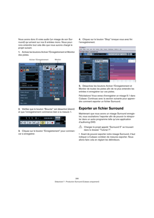 Page 266266
Didacticiel 7 : Production Surround (Cubase uniquement)
Nous avons donc 6 voies audio (un mixage de son Sur-
round) qui arrivent sur nos 6 entrées mono. Nous pour-
rons entendre tout cela dès que nous aurons chargé le 
projet suivant.
1.Activez les boutons Activer l’Enregistrement et Monitor 
des pistes.
2.Vérifiez que le bouton “Boucler” est désactivé (éteint) 
et que l’enregistrement commence bien à la mesure 1.
3.Cliquez sur le bouton “Enregistrement” pour commen-
cer à enregistrer.4.Cliquez sur...