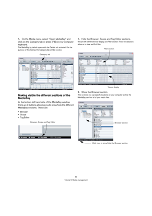 Page 8383
Tutorial 9: Media management
1.On the Media menu, select “Open MediaBay” and 
click on the Category tab or press [F5] on your computer 
keyboard.
The MediaBay by default opens with the Details tab activated. For the 
purpose of this tutorial, the Category tab will be needed.
Making visible the different sections of the 
MediaBay
At the bottom left hand side of the MediaBay window 
there are 3 buttons allowing you to show/hide the different 
MediaBay sections. These are:



1.Hide the Browser, Scope...