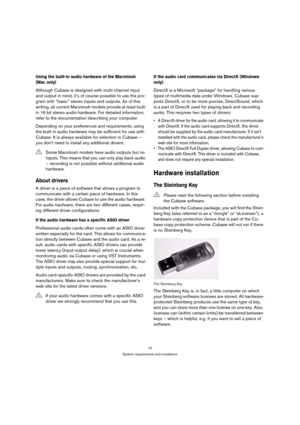 Page 1010
System requirements and installation
Using the built-in audio hardware of the Macintosh 
(Mac only)
Although Cubase is designed with multi-channel input 
and output in mind, it’s of course possible to use the pro-
gram with “basic” stereo inputs and outputs. As of this 
writing, all current Macintosh models provide at least built-
in 16 bit stereo audio hardware. For detailed information, 
refer to the documentation describing your computer.
Depending on your preferences and requirements, using 
the...