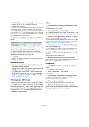 Page 1111
MIDI devices
2.Use the Range column to set up either a fixed value or 
a range of values for each event type in the list.
This requires some explanation: 
If you specify a single value in the Range column (e. g. 3, 15 or 127), all 
added presets will have an event of this type set to the same value. 
If you instead specify a value range (a start value and an end value, sep-
arated by a dash, e. g. 0-63), the first added preset will have an event set 
to the start value, the next value will be...