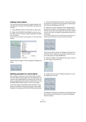 Page 2626
MIDI devices
Aligning control objects
You may find that the knobs aren’t properly aligned, hori-
zontally and/or vertically. The Panel Editor can assist you 
with this. 
1.Press [Shift] and click on both knobs to select them. 
2.Right-click (Win)/[Ctrl]-click (Mac) to open the con-
text menu, and you will see a range of alignment and spac-
ing commands. 
In this case we’re interested in vertical alignment, so we’ll choose Align 
Bottoms.
Now the bottom edges of the two objects are aligned ver-...