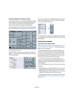 Page 3232
MIDI devices
Combining subpanels of individual channels
In the example above, we assembled a MIDI device panel 
by building only one panel for 16 identical channels. How-
ever, you often may want individual channels (nodes), 
each coming with its own panels and parameters.
A good example for this would be the TC Electronics Final-
izer, which can be found in the factory panel configurations. 
The Finalizer MIDI device panel.
Import the device and open it by clicking on the Edit (“e”) 
button. You can...