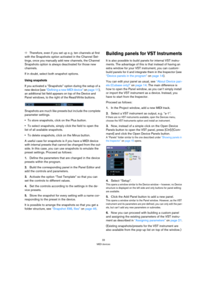 Page 3333
MIDI devices
ÖTherefore, even if you set up e. g. ten channels at first 
with the Snapshots option activated in the Channel Set-
tings, once you manually add new channels, the Channel 
Snapshots option is always deactivated for those new 
channels.
If in doubt, select both snapshot options. 
Using snapshots
If you activated a “Snapshots” option during the setup of a 
new device (see “Defining a new MIDI device” on page 11), 
an additional list field appears on top of the Device and 
Panel windows, to...