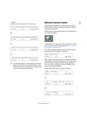 Page 1717
Control strip assignment
Page 4
Controls to choose the destination of the FX send signal.Selected Channel: Inserts
Accessing the Insert Effect controls for the currently se-
lected channel is done by pressing the Plug Ins button in 
the Assignment section.
Please select a channel by pressing one of the Select but-
tons above the faders.
When Page 01 is selected, V-Pot 1 selects which of the 
insert slots is currently being edited (see “About parame-
ter sub-groups” on page 15).
If no effect is...