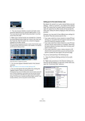 Page 172172
Audio effects A send set to pre-fader mode.
ÖYou can choose whether a send in pre-fader mode 
should be affected by the channel’s Mute button or not.
This is done with the option “Mute Pre-Send when Mute” in the Prefe-
rences dialog (VST page).
When one or several sends are activated for a channel, 
the Send Effects buttons light up in blue in the mixer and 
the Track list. Click the button for a channel to bypass 
(disable) all its effect sends.
When the sends are bypassed, the button is yellow....