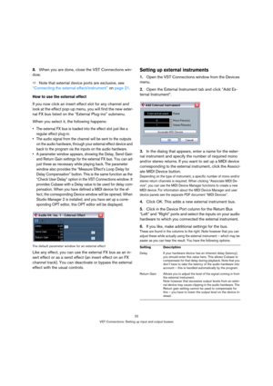 Page 2222
VST Connections: Setting up input and output busses
8.When you are done, close the VST Connections win-
dow.
ÖNote that external device ports are exclusive, see 
“Connecting the external effect/instrument” on page 21.
How to use the external effect
If you now click an insert effect slot for any channel and 
look at the effect pop-up menu, you will find the new exter-
nal FX bus listed on the “External Plug-ins” submenu.
When you select it, the following happens:
 The external FX bus is loaded into the...