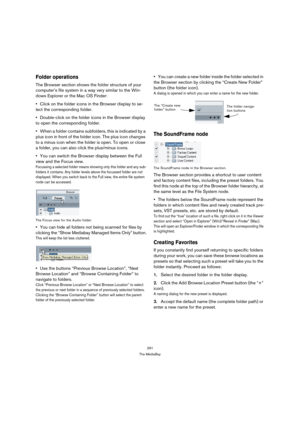 Page 291291
The MediaBay
Folder operations
The Browser section shows the folder structure of your 
computer’s file system in a way very similar to the Win-
dows Explorer or the Mac OS Finder:
Click on the folder icons in the Browser display to se-
lect the corresponding folder.
Double-click on the folder icons in the Browser display 
to open the corresponding folder.
When a folder contains subfolders, this is indicated by a 
plus icon in front of the folder icon. The plus icon changes 
to a minus icon when the...