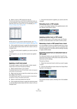 Page 308308
Track Presets
3.Select a track or VST preset from the list.
If the list is very long and you cannot find the needed preset easily, you 
can click Categories in order to expand the view. It now shows a custom-
izable filter section that is similar to the one in the MediaBay, see “Per-
forming a Category search” on page 294.
At this point you can preview selected presets, see “Pre-
viewing track or VST presets before applying” on page 309.
4.Click outside the browser to apply the selected preset 
or...
