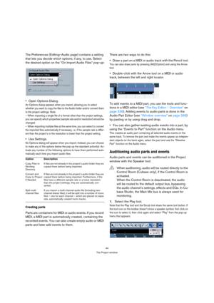 Page 4444
The Project window
The Preferences (Editing–Audio page) contains a setting 
that lets you decide which options, if any, to use. Select 
the desired option on the “On Import Audio Files” pop-up:
Open Options Dialog.
An Options dialog appears when you import, allowing you to select 
whether you want to copy the files to the Audio folder and/or convert them 
to the project settings. Note:
– When importing a single file of a format other than the project settings, 
you can specify which properties (sample...