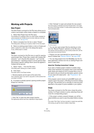 Page 450450
File handling
Working with Projects
New Project
The New Project command on the File menu allows you to 
create a new project, either empty or based on a template:
1.Select New Project from the File menu.
The templates list is displayed. When you install Cubase, templates for 
various purposes are included, but you can also create your own (see 
“Save as Template” on page 451).
2.Select a template from the list or select “Empty”.
A file dialog opens, allowing you to specify a folder for the new...