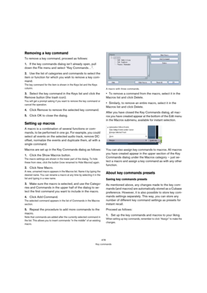 Page 478478
Key commands
Removing a key command
To remove a key command, proceed as follows:
1.If the key commands dialog isn’t already open, pull 
down the File menu and select “Key Commands…”.
2.Use the list of categories and commands to select the 
item or function for which you wish to remove a key com-
mand.
The key command for the item is shown in the Keys list and the Keys 
column.
3.Select the key command in the Keys list and click the 
Remove button (the trash icon).
You will get a prompt asking if you...