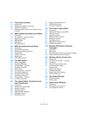 Page 66
Table of Contents
311Track Quick Controls
312Introduction
312Setting up the Quick Controls tab
313Options and settings
314Setting up quick controls on an external remote 
controller
315MIDI realtime parameters and effects
316Introduction
316The Inspector – General handling
317Basic track settings
319MIDI Modifiers 
321MIDI effects
323Managing plug-ins
324MIDI processing and quantizing
325Introduction
325The Quantizing functions
330Making your settings permanent
332Dissolve Part
333O-Note Conversion...