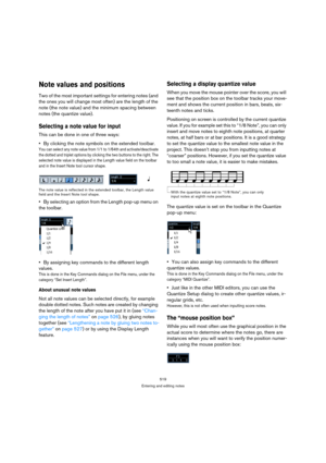 Page 514519
Entering and editing notes
Note values and positions
Two of the most important settings for entering notes (and 
the ones you will change most often) are the length of the 
note (the note value) and the minimum spacing between 
notes (the quantize value).
Selecting a note value for input
This can be done in one of three ways:
By clicking the note symbols on the extended toolbar.
You can select any note value from 1/1 to 1/64th and activate/deactivate 
the dotted and triplet options by clicking the...