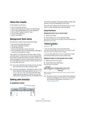 Page 542547
Additional note and rest formatting
About this chapter
In this chapter you will learn:
 How to control stem direction.
 How to control beaming, and create cross staff beaming.
 How to make detailed adjustments to note appearance.
 How to perform “graphic moving” of notes.
 How to create grace notes.
 How to create tuplets.
Background: Note stems
The direction of stems is governed by five things:
 How notes are grouped under beams.
 Any manual manipulation of beams.
 The Flip Stems function.
 How the...
