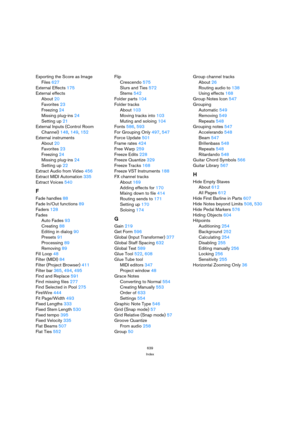 Page 639639
Index
Exporting the Score as Image 
Files 627
External Effects 175
External effects
About 20
Favorites 23
Freezing 24
Missing plug-ins 24
Setting up 21
External Inputs (Control Room
Channel) 148, 149, 152
External instruments
About 20
Favorites 23
Freezing 24
Missing plug-ins 24
Setting up 22
Extract Audio from Video 456
Extract MIDI Automation 335
Extract Voices 540
F
Fade handles 88
Fade In/Out functions 89
Faders 128
Fades
Auto Fades 93
Creating 88
Editing in dialog 90
Presets 91
Processing 89...