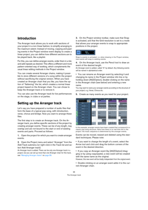 Page 9696
The Arranger track
Introduction
The Arranger track allows you to work with sections of 
your project in a non-linear fashion, to simplify arranging to 
the maximum extent. Instead of moving, copying and past-
ing events in the Project window event display to create a 
linear project, you can define how different sections are to 
be played back, like a playlist.
For this, you can define arranger events, order them in a list, 
and add repeats as desired. This offers a different and more...